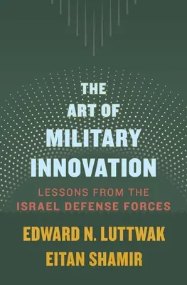 El arte de la innovación militar: Lecciones de las Fuerzas de Defensa de Israel - The Art of Military Innovation: Lessons from the Israel Defense Forces