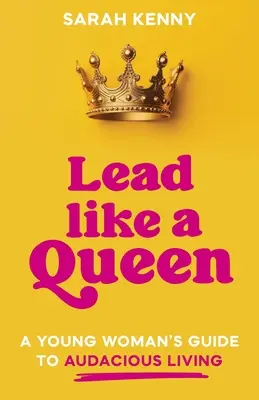 Lead Like a Queen: Guía de la mujer joven para una vida audaz - Lead Like a Queen: A Young Woman's Guide to Audacious Living