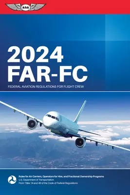 Far-FC 2024: Federal Aviation Regulations for Flight Crew (Administración Federal de Aviación (FAA)/Av) - Far-FC 2024: Federal Aviation Regulations for Flight Crew (Federal Aviation Administration (FAA)/Av)