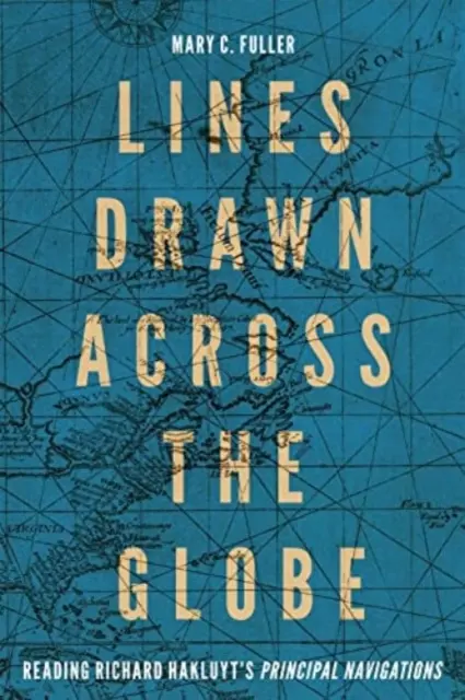 Líneas trazadas a través del globo: Lectura de las principales navegaciones de Richard Hakluyt» Volumen 90» - Lines Drawn Across the Globe: Reading Richard Hakluyt's Principal Navigations