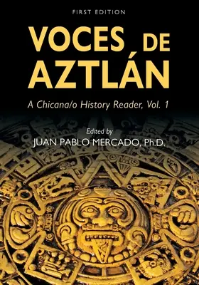 Voces de Aztlán: A Chicana/o History Reader, Vol. 1 - Voces de Aztln: A Chicana/o History Reader, Vol. 1