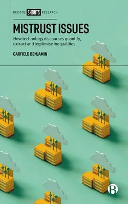 Cuestiones de desconfianza: Cómo los discursos tecnológicos cuantifican, extraen y legitiman las desigualdades - Mistrust Issues: How Technology Discourses Quantify, Extract and Legitimize Inequalities