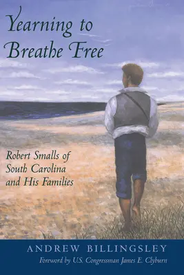 El anhelo de respirar libre: Robert Smalls de Carolina del Sur y sus familias - Yearning to Breathe Free: Robert Smalls of South Carolina and His Families