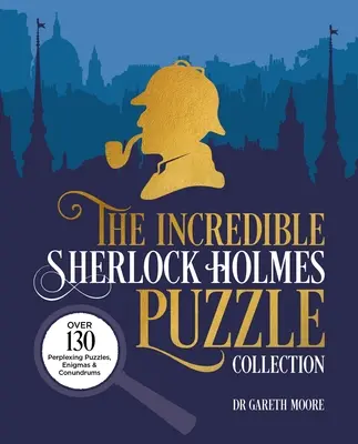 La increíble colección de rompecabezas de Sherlock Holmes: Más de 130 rompecabezas, enigmas y acertijos desconcertantes - The Incredible Sherlock Holmes Puzzle Collection: Over 130 Perplexing Puzzles, Enigmas and Conundrums