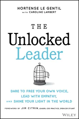 El líder liberado: Atrévete a liberar tu propia voz, lidera con empatía y haz brillar tu luz en el mundo. - The Unlocked Leader: Dare to Free Your Own Voice, Lead with Empathy, and Shine Your Light in the World