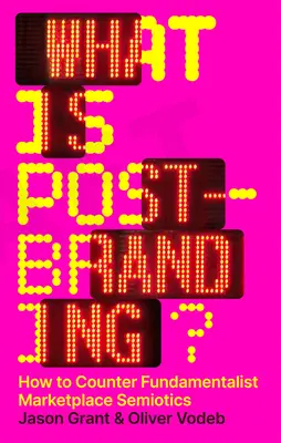 ¿Qué es el Post-Branding? Cómo contrarrestar la semiótica fundamentalista del mercado - What Is Post-Branding?: How to Counter Fundamentalist Marketplace Semiotics