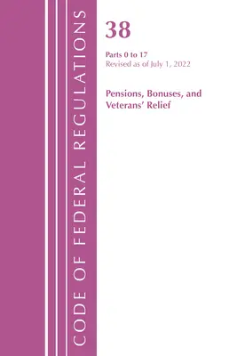 Code of Federal Regulations, Title 38 Pensions Bonuses 0-17, Revisado a partir del 1 de julio de 2022 (Oficina del Registro Federal (U S )) - Code of Federal Regulations, Title 38 Pensions Bonuses 0-17, Revised as of July 1, 2022 (Office of the Federal Register (U S ))