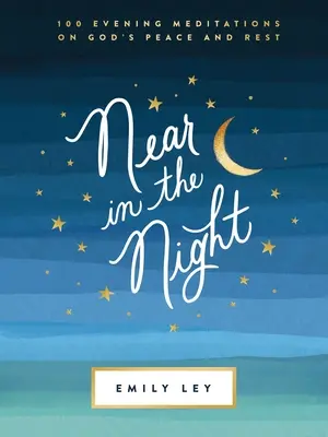 Cerca en la noche: 100 meditaciones vespertinas sobre la paz y el descanso de Dios - Near in the Night: 100 Evening Meditations on God's Peace and Rest