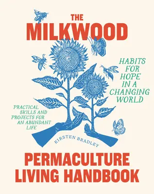 El Manual de Permacultura de Milkwood: Hábitos para la esperanza en un mundo cambiante - The Milkwood Permaculture Living Handbook: Habits for Hope in a Changing World