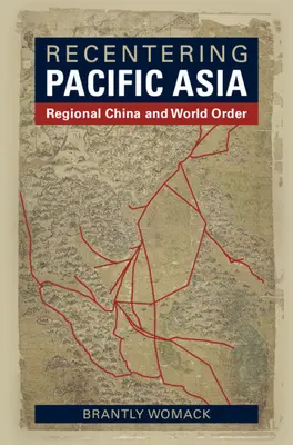Recentering Pacific Asia: China regional y el orden mundial - Recentering Pacific Asia: Regional China and World Order