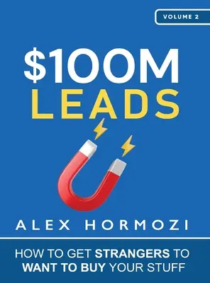 $100M Leads: Cómo conseguir que extraños quieran comprar tus cosas - $100M Leads: How to Get Strangers To Want To Buy Your Stuff