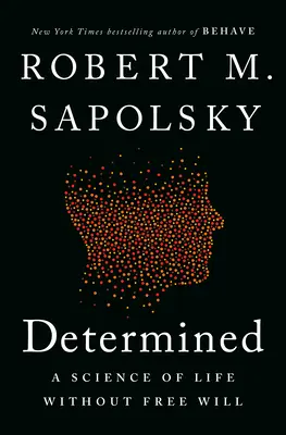 Decididos: La ciencia de la vida sin libre albedrío - Determined: A Science of Life Without Free Will