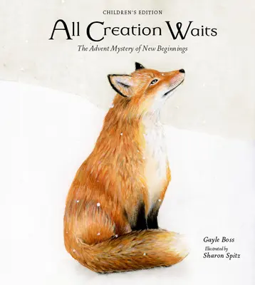 Toda la creación espera -- Edición para niños: El misterio del Adviento de los nuevos comienzos para niños - All Creation Waits -- Children's Edition: The Advent Mystery of New Beginnings for Children