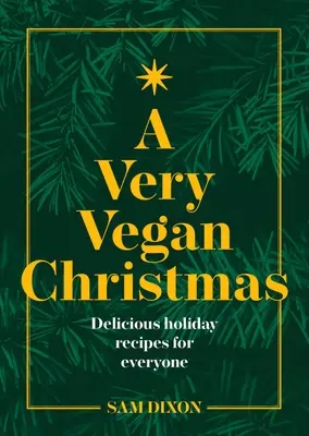 Una Navidad muy vegana: Recetas a base de plantas para celebrar con estilo - A Very Vegan Christmas: Plant-Based Recipes for Celebrating in Style