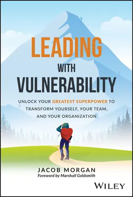 Liderar con vulnerabilidad: Desbloquea tu mayor superpoder para transformarte a ti mismo, a tu equipo y a tu organización - Leading with Vulnerability: Unlock Your Greatest Superpower to Transform Yourself, Your Team, and Your Organization