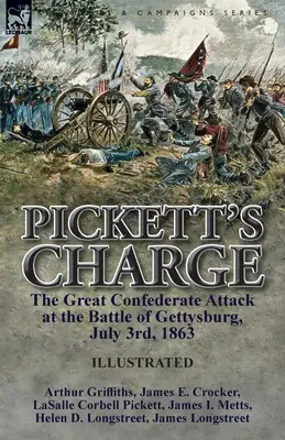 La carga de Pickett: el gran ataque confederado en la batalla de Gettysburg, 3 de julio de 1863 - Pickett's Charge: the Great Confederate Attack at the Battle of Gettysburg, July 3rd, 1863