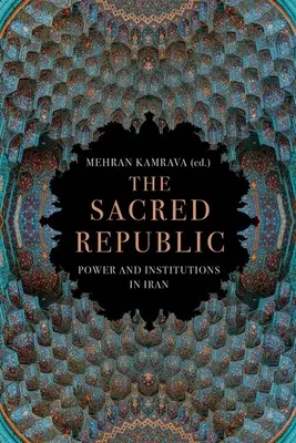 La República Sagrada: Poder e instituciones en Irán - The Sacred Republic: Power and Institutions in Iran