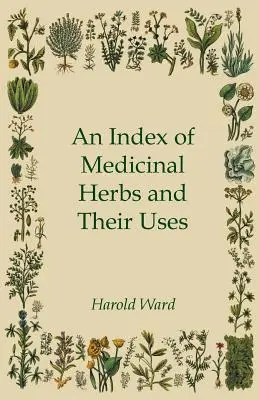 Índice de hierbas medicinales y sus usos - An Index of Medicinal Herbs and Their Uses