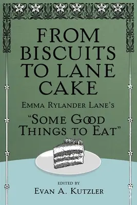 De las galletas a la tarta Lane: Algunas cosas buenas para comer, de Emma Rylander Lane - From Biscuits to Lane Cake: Emma Rylander Lane's Some Good Things to Eat