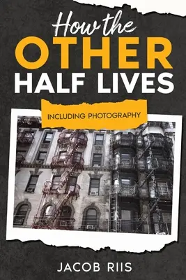 Cómo vive la otra mitad: Incluida la fotografía (anotada) - How the Other Half Lives: Including Photography (Annotated)