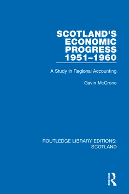 El progreso económico de Escocia 1951-1960: Un estudio de contabilidad regional - Scotland's Economic Progress 1951-1960: A Study in Regional Accounting
