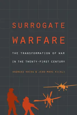 Guerra de sustitutos: La transformación de la guerra en el siglo XXI - Surrogate Warfare: The Transformation of War in the Twenty-First Century