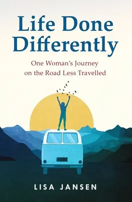 La vida hecha de otra manera: El viaje de una mujer por el camino menos transitado - Life Done Differently: One Woman's Journey on the Road Less Travelled