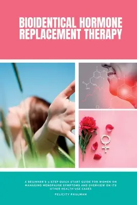 Terapia de reemplazo hormonal bioidéntico: Una guía de inicio rápido de 3 pasos para principiantes para mujeres sobre el manejo de los síntomas de la menopausia y una descripción general de sus otras enfermedades. - Bioidentical Hormone Replacement Therapy: A Beginner's 3-Step Quick Start Guide for Women on Managing Menopause Symptoms and Overview on its Other Hea