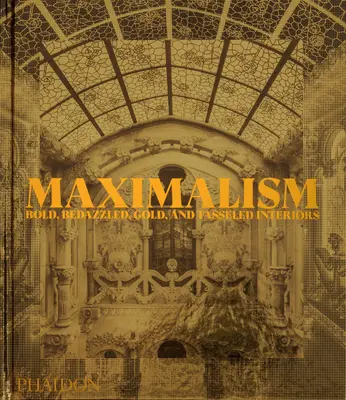 Maximalismo: Interiores atrevidos, deslumbrantes, dorados y con borlas - Maximalism: Bold, Bedazzled, Gold, and Tasseled Interiors