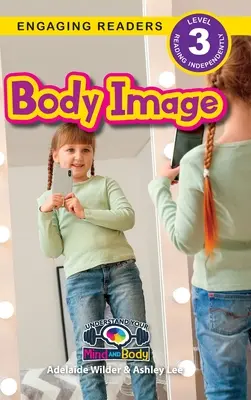 Imagen corporal: Entiende tu mente y tu cuerpo (Lectores motivados, nivel 3) - Body Image: Understand Your Mind and Body (Engaging Readers, Level 3)