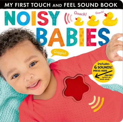 Bebés ruidosos: Mi primer libro de sonidos para tocar y sentir - Noisy Babies: My First Touch and Feel Sound Book