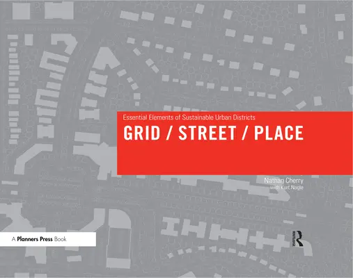 Rejilla/Calle/Lugar: Elementos esenciales de los distritos urbanos sostenibles - Grid/Street/Place: Essential Elements of Sustainable Urban Districts