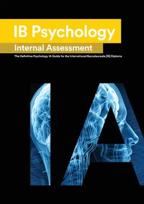 Psicología Ib: La Guía Definitiva de Psicología [HL/SL] IA Para el Diploma del Bachillerato Internacional [IB] - Ib Psychology: The Definitive Psychology [HL/SL] IA Guide For the International Baccalaureate [IB] Diploma