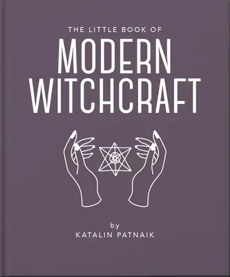 El pequeño libro de la brujería moderna: Una introducción mágica a las creencias y la práctica - The Little Book of Modern Witchcraft: A Magical Introduction to the Beliefs and Practice