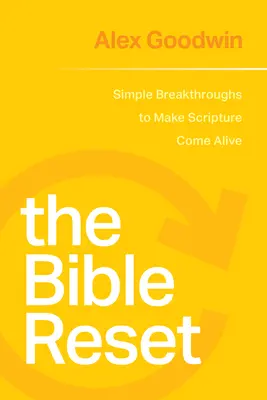 The Bible Reset: Sencillos avances para dar vida a las Escrituras - The Bible Reset: Simple Breakthroughs to Make Scripture Come Alive