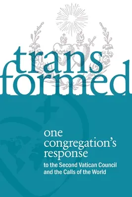 Transformados: La respuesta de una congregación al Concilio Vaticano II y a las llamadas del mundo - Transformed: One Congregation's Response to the Second Vatican Council and the Calls of the World