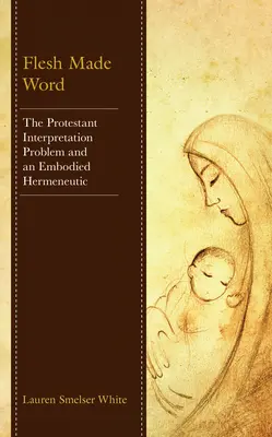 La carne hecha palabra: El problema de la interpretación protestante y una hermenéutica encarnada - Flesh Made Word: The Protestant Interpretation Problem and an Embodied Hermeneutic