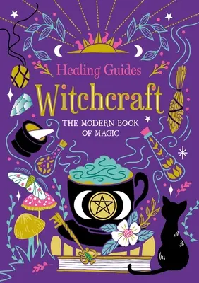 Guías de curación Brujería: El libro moderno de la magia - Healing Guides Witchcraft: The Modern Book of Magic