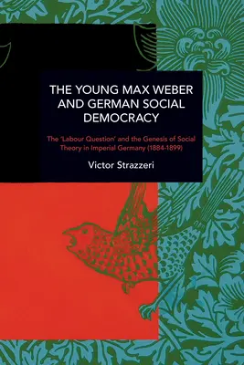 El joven Max Weber y la socialdemocracia alemana: Crónica de la continuidad y el cambio - The Young Max Weber and German Social Democracy: Chronicling Continuity and Change
