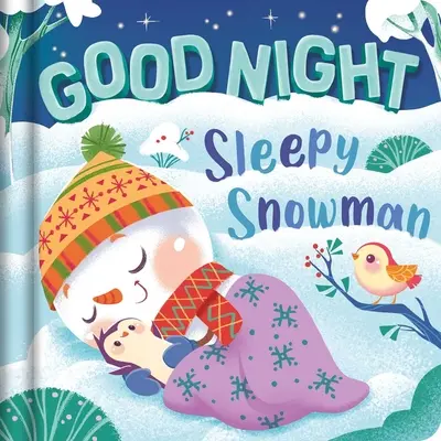 Buenas noches, muñeco de nieve dormilón: Libro de cartón acolchado - Goodnight, Sleepy Snowman: Padded Board Book