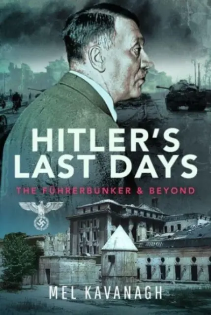 Los últimos días de Hitler: El Fhrerbunker y más allá - Hitler's Last Days: The Fhrerbunker and Beyond