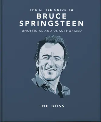 La pequeña guía de Bruce Springsteen: El Jefe - The Little Guide to Bruce Springsteen: The Boss