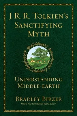 El mito santificador de J.R.R. Tolkien: comprender la Tierra Media - J.R.R. Tolkien's Sanctifying Myth: Understanding Middle Earth