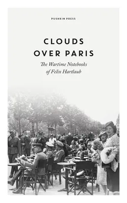 Nubes sobre París: Los cuadernos de guerra de Felix Hartlaub - Clouds Over Paris: The Wartime Notebooks of Felix Hartlaub