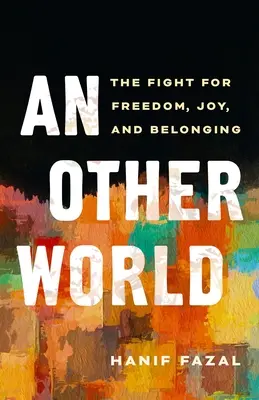 Otro mundo: La lucha por la libertad, la alegría y la pertenencia - An Other World: The Fight for Freedom, Joy, and Belonging