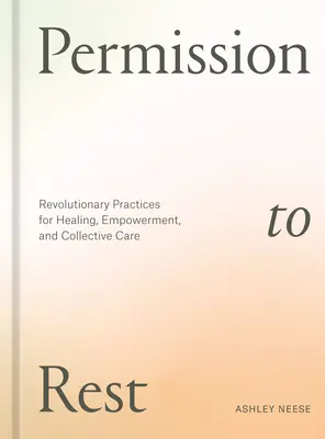 Permiso para descansar: Prácticas revolucionarias para la curación, el empoderamiento y el cuidado colectivo - Permission to Rest: Revolutionary Practices for Healing, Empowerment, and Collective Care