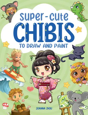 Chibis manga superguapos para dibujar y pintar - Super-Cute Manga Chibis to Draw and Paint