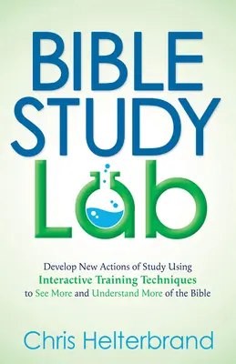 Laboratorio de Estudio de la Biblia: Desarrolle Nuevas Acciones de Estudio Usando Técnicas Interactivas de Entrenamiento para Ver Más y Entender Más de la Biblia - Bible Study Lab: Develop New Actions of Study Using Interactive Training Techniques to See More and Understand More of the Bible