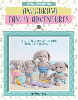 Aventuras familiares Amigurumi: 4 muñecas de ganchillo, con ropa de verano e invierno - Amigurumi Family Adventures: 4 Cute Dolls to Crochet, with Summer & Winter Outfits