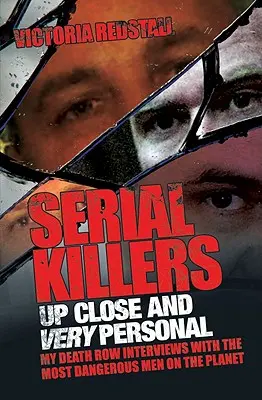 Asesinos en serie de cerca y en persona: Mis entrevistas en el corredor de la muerte con los hombres más peligrosos del planeta - Serial Killers Up Close and Very Personal: My Death Row Interviews with the Most Dangerous Men on the Planet